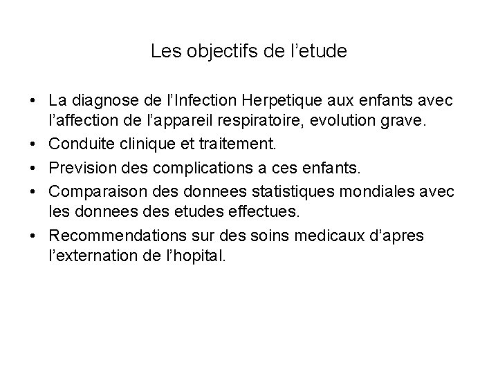 Les objectifs de l’etude • La diagnose de l’Infection Herpetique aux enfants avec l’affection