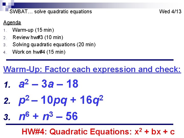 SWBAT… solve quadratic equations Wed 4/13 Agenda 1. Warm-up (15 min) 2. Review hw#3