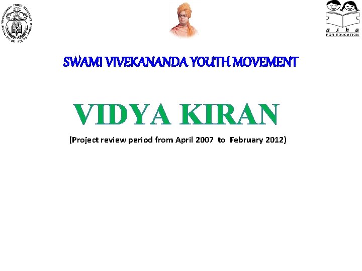 SWAMI VIVEKANANDA YOUTH MOVEMENT VIDYA KIRAN (Project review period from April 2007 to February