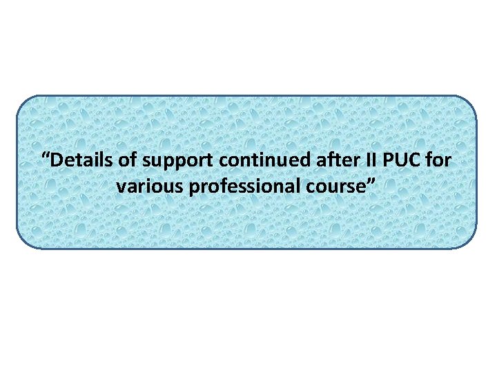 “Details of support continued after II PUC for various professional course” 