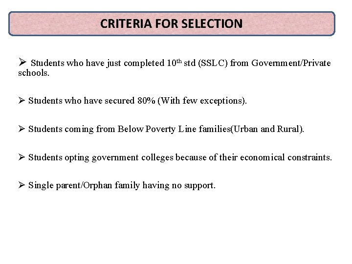 CRITERIA FOR SELECTION Ø Students who have just completed 10 th std (SSLC) from