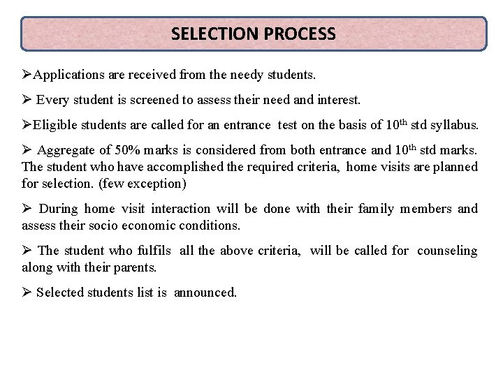 SELECTION PROCESS ØApplications are received from the needy students. Ø Every student is screened