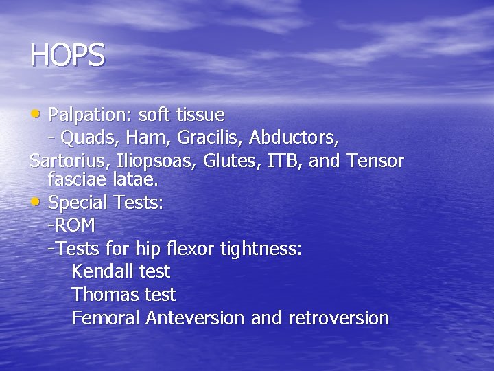 HOPS • Palpation: soft tissue - Quads, Ham, Gracilis, Abductors, Sartorius, Iliopsoas, Glutes, ITB,