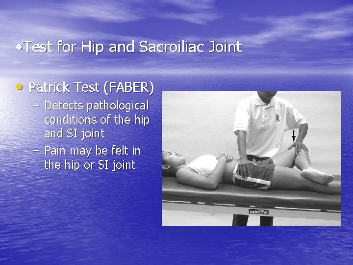  • Test for Hip and Sacroiliac Joint • Patrick Test (FABER) – Detects