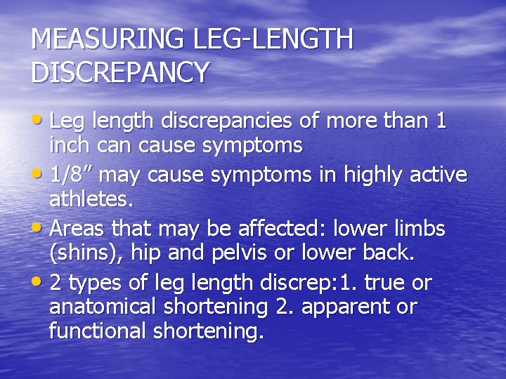 MEASURING LEG-LENGTH DISCREPANCY • Leg length discrepancies of more than 1 inch can cause