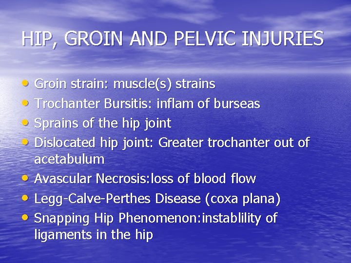 HIP, GROIN AND PELVIC INJURIES • Groin strain: muscle(s) strains • Trochanter Bursitis: inflam