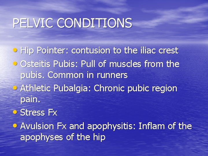 PELVIC CONDITIONS • Hip Pointer: contusion to the iliac crest • Osteitis Pubis: Pull