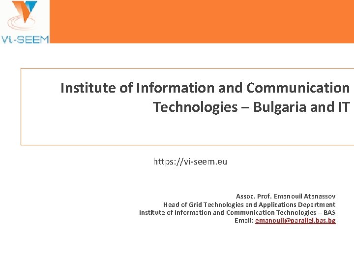 Institute of Information and Communication Technologies – Bulgaria and IT https: //vi-seem. eu Assoc.