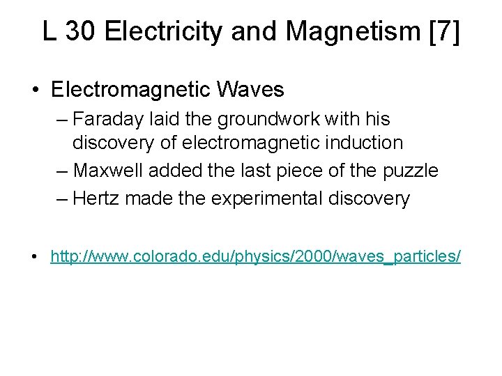 L 30 Electricity and Magnetism [7] • Electromagnetic Waves – Faraday laid the groundwork