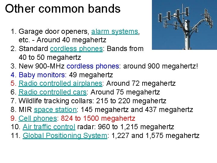 Other common bands 1. Garage door openers, alarm systems, etc. - Around 40 megahertz