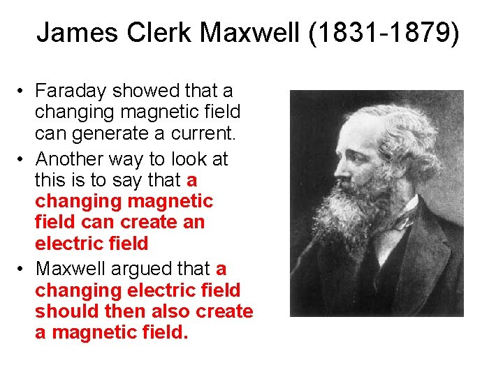 James Clerk Maxwell (1831 -1879) • Faraday showed that a changing magnetic field can
