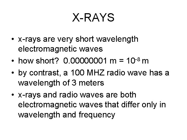 X-RAYS • x-rays are very short wavelength electromagnetic waves • how short? 0. 00000001
