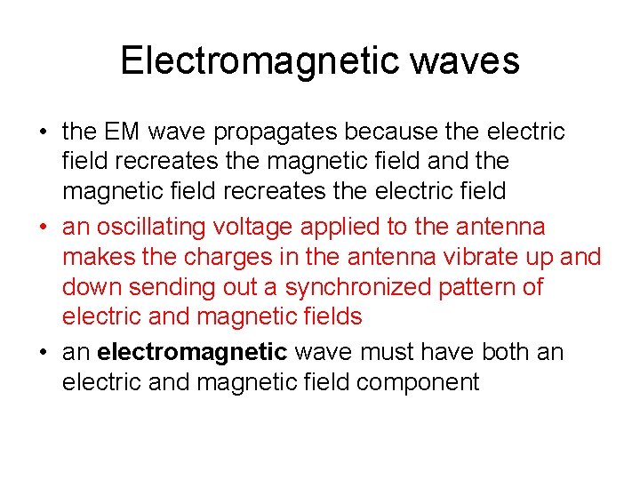 Electromagnetic waves • the EM wave propagates because the electric field recreates the magnetic