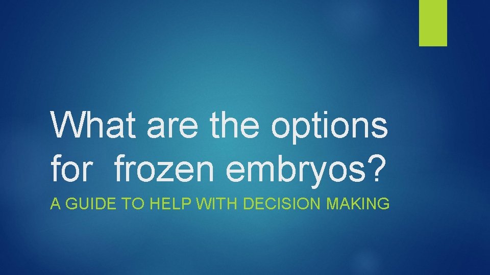 What are the options for frozen embryos? A GUIDE TO HELP WITH DECISION MAKING