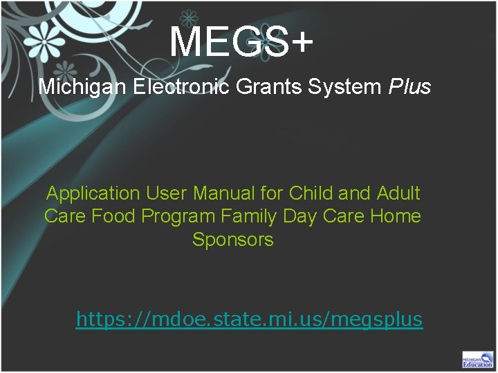 MEGS+ Michigan Electronic Grants System Plus Application User Manual for Child and Adult Care