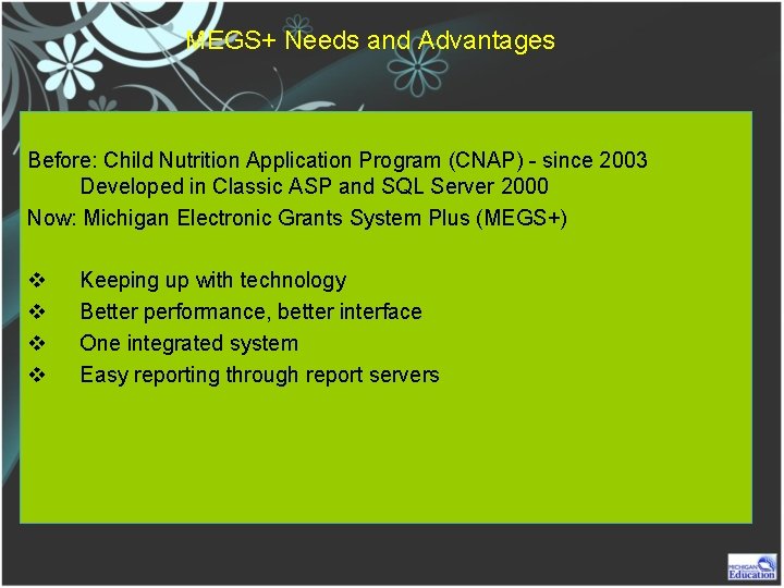 MEGS+ Needs and Advantages Before: Child Nutrition Application Program (CNAP) - since 2003 Developed