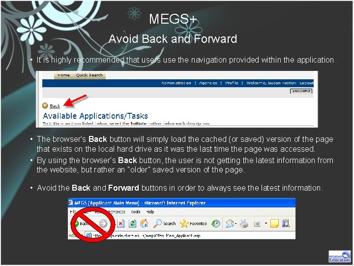 MEGS+ Avoid Back and Forward • It is highly recommended that users use the
