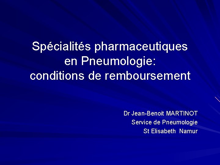 Spécialités pharmaceutiques en Pneumologie: conditions de remboursement Dr Jean-Benoit MARTINOT Service de Pneumologie St