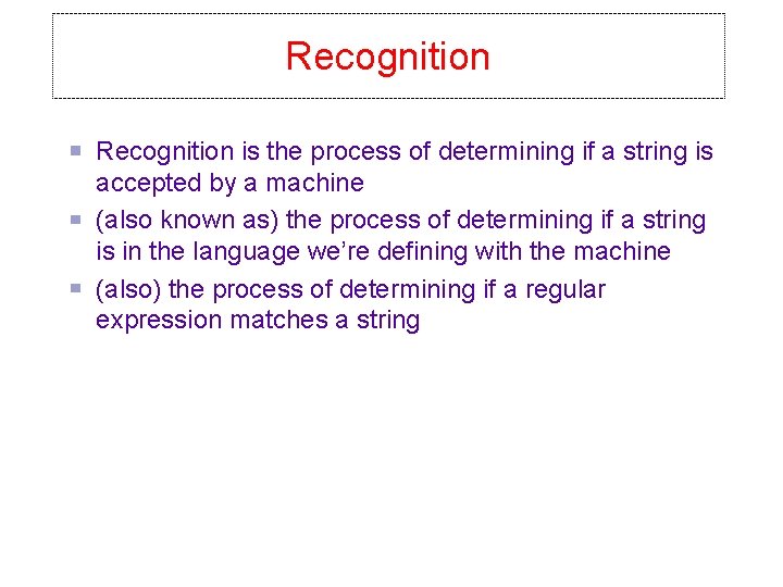 Recognition is the process of determining if a string is accepted by a machine