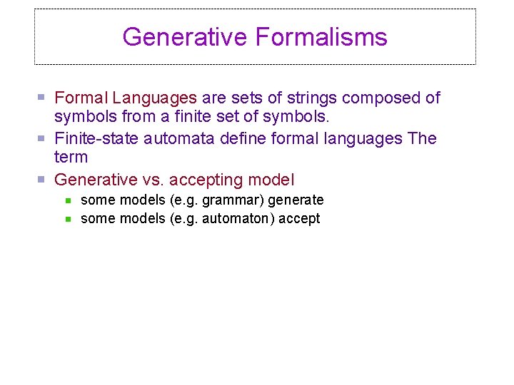 Generative Formalisms Formal Languages are sets of strings composed of symbols from a finite