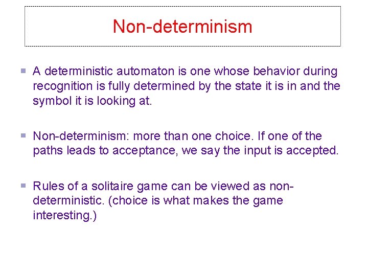 Non-determinism A deterministic automaton is one whose behavior during recognition is fully determined by
