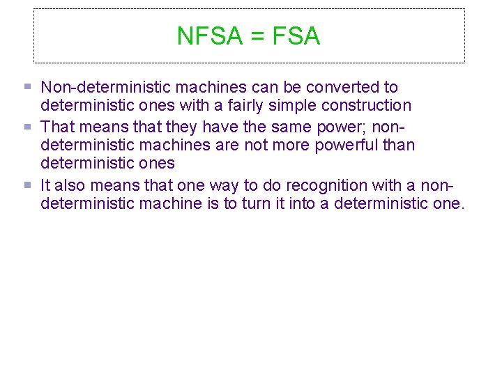 NFSA = FSA Non-deterministic machines can be converted to deterministic ones with a fairly