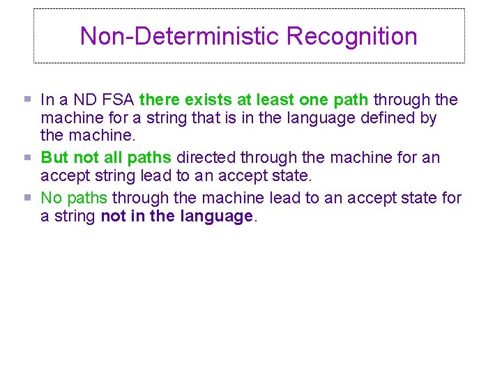 Non-Deterministic Recognition In a ND FSA there exists at least one path through the