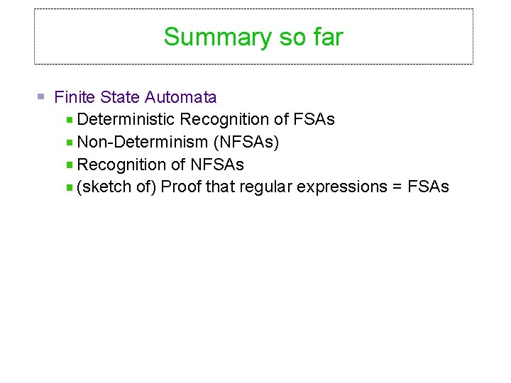 Summary so far Finite State Automata Deterministic Recognition of FSAs Non-Determinism (NFSAs) Recognition of