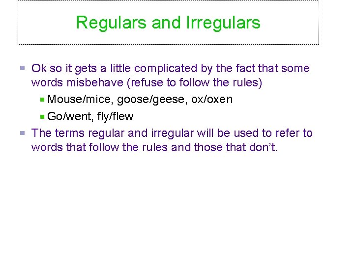 Regulars and Irregulars Ok so it gets a little complicated by the fact that