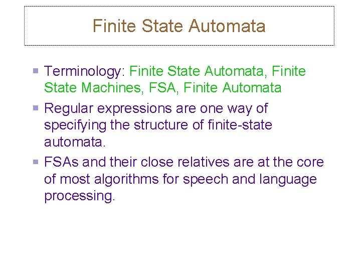 Finite State Automata Terminology: Finite State Automata, Finite State Machines, FSA, Finite Automata Regular