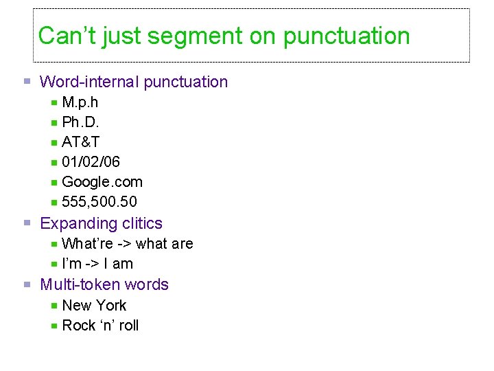 Can’t just segment on punctuation Word-internal punctuation M. p. h Ph. D. AT&T 01/02/06