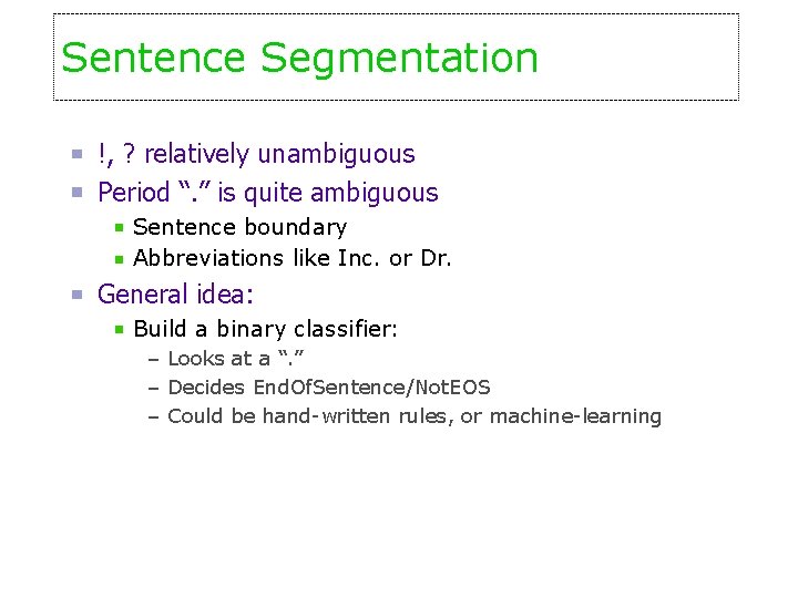 Sentence Segmentation !, ? relatively unambiguous Period “. ” is quite ambiguous Sentence boundary