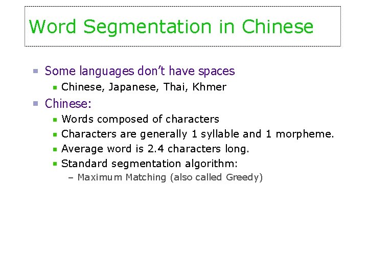 Word Segmentation in Chinese Some languages don’t have spaces Chinese, Japanese, Thai, Khmer Chinese: