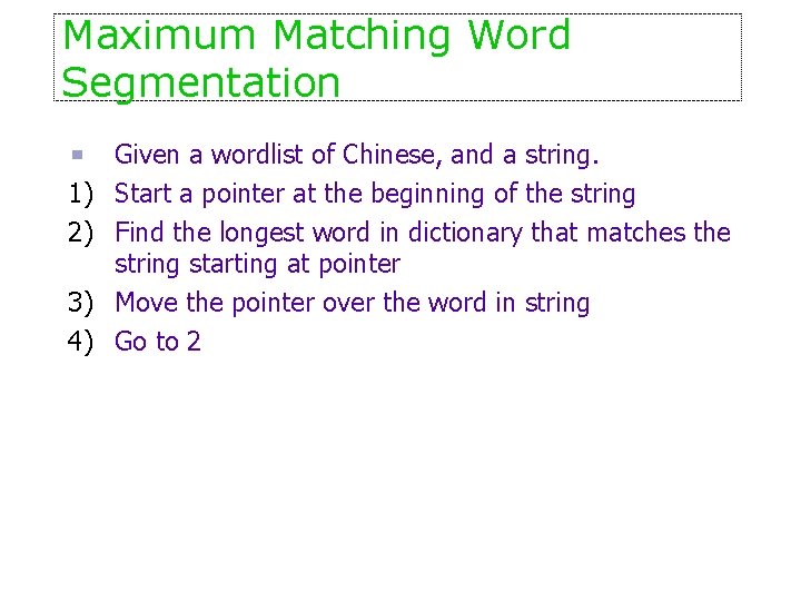 Maximum Matching Word Segmentation 1) 2) 3) 4) Given a wordlist of Chinese, and