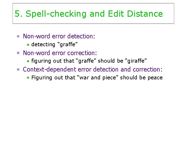 5. Spell-checking and Edit Distance Non-word error detection: detecting “graffe” Non-word error correction: figuring