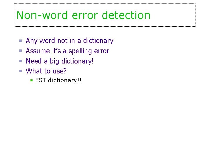 Non-word error detection Any word not in a dictionary Assume it’s a spelling error
