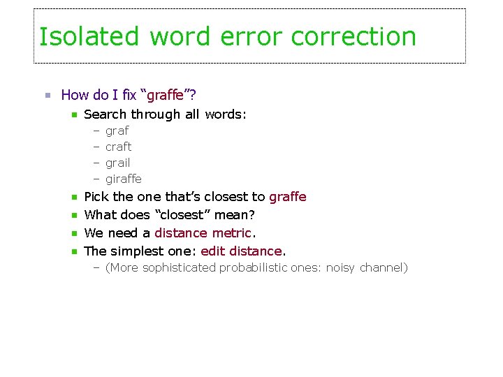 Isolated word error correction How do I fix “graffe”? Search through all words: –