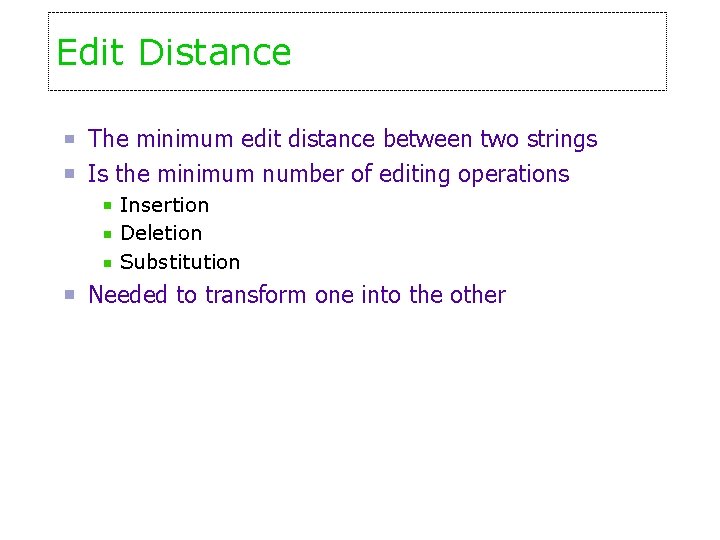 Edit Distance The minimum edit distance between two strings Is the minimum number of