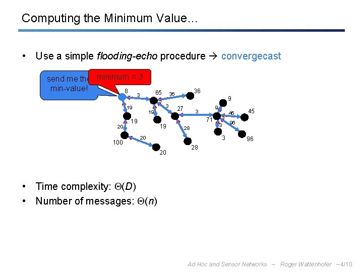 Computing the Minimum Value… • Use a simple flooding-echo procedure convergecast send me the