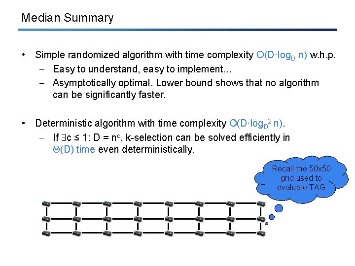 Median Summary • Simple randomized algorithm with time complexity O(D·log. D n) w. h.