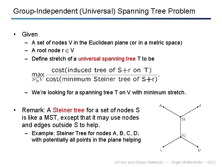 Group-Independent (Universal) Spanning Tree Problem • Given – A set of nodes V in