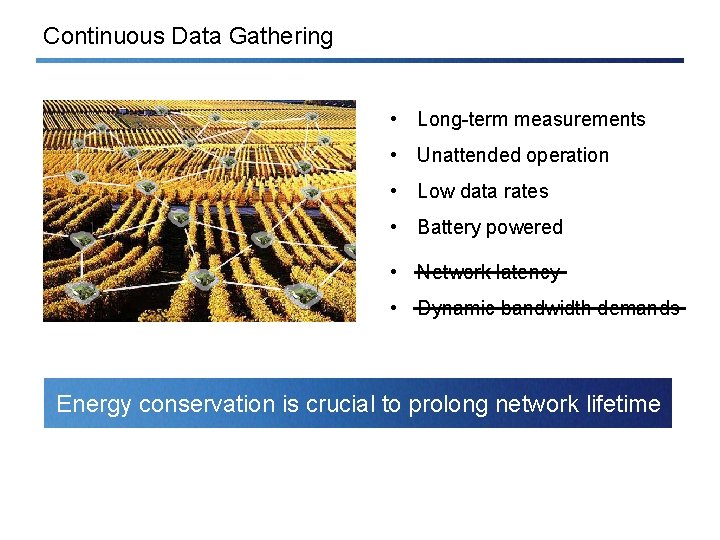 Continuous Data Gathering • Long-term measurements • Unattended operation • Low data rates •