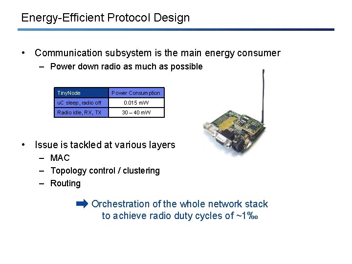 Energy-Efficient Protocol Design • Communication subsystem is the main energy consumer – Power down