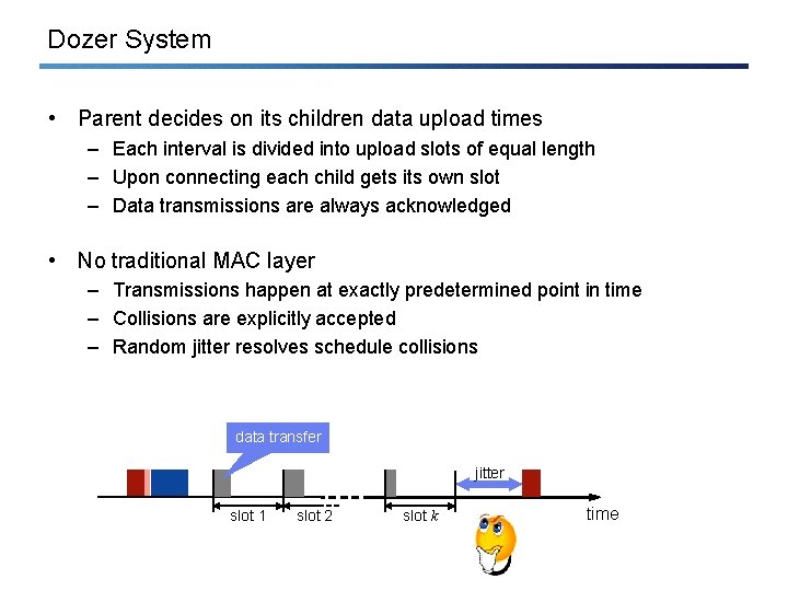 Dozer System • Parent decides on its children data upload times – Each interval