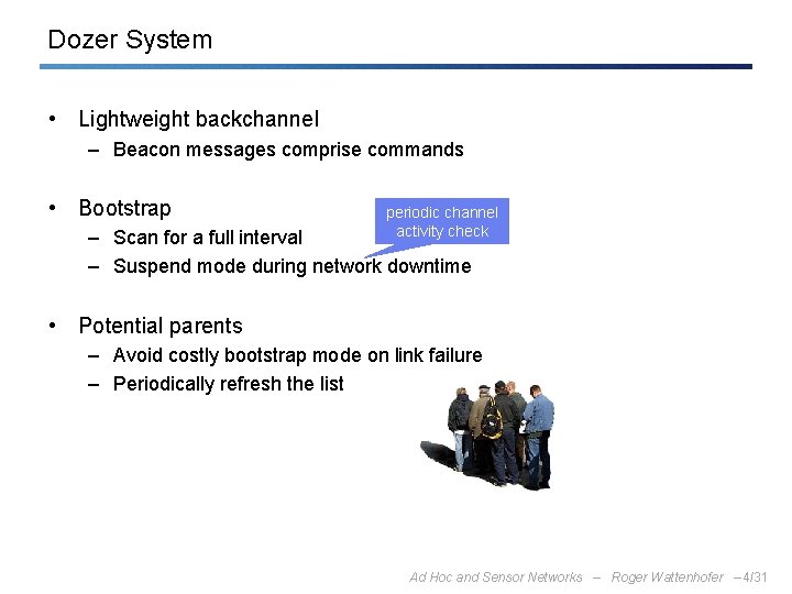 Dozer System • Lightweight backchannel – Beacon messages comprise commands • Bootstrap periodic channel