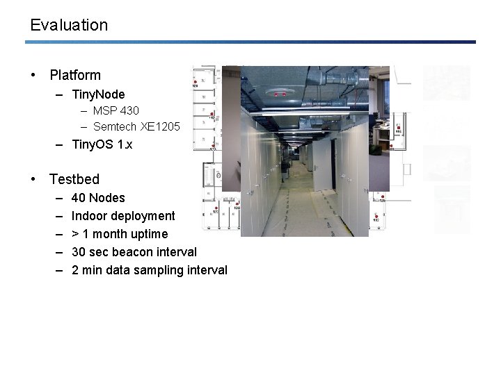 Evaluation • Platform – Tiny. Node – MSP 430 – Semtech XE 1205 –