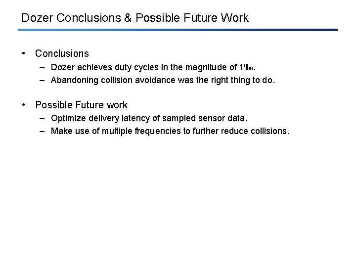 Dozer Conclusions & Possible Future Work • Conclusions – Dozer achieves duty cycles in