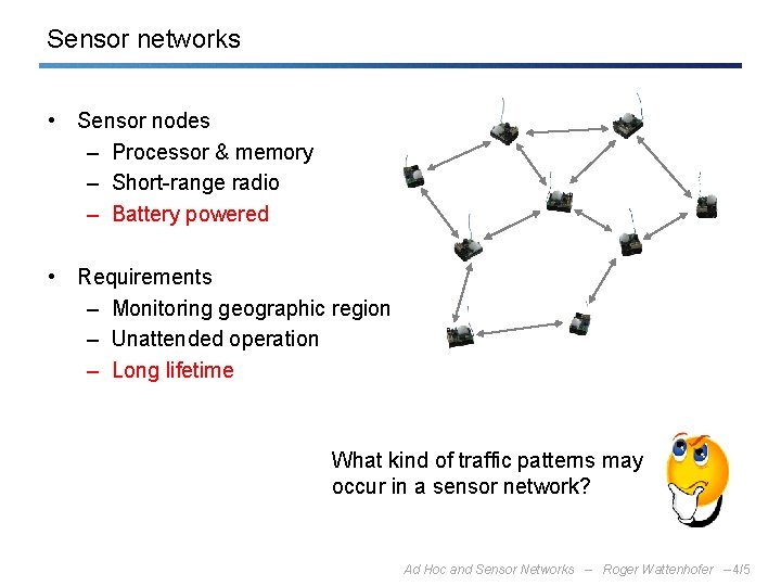 Sensor networks • Sensor nodes – Processor & memory – Short-range radio – Battery