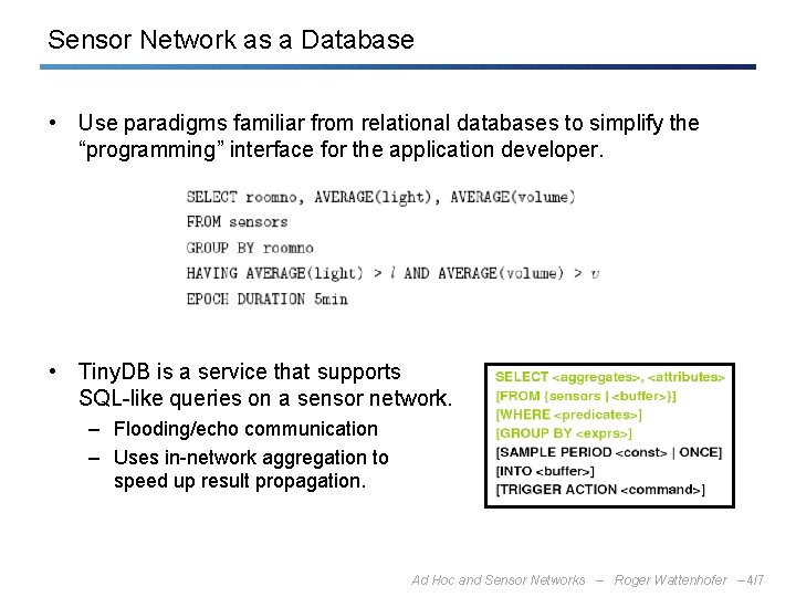 Sensor Network as a Database • Use paradigms familiar from relational databases to simplify