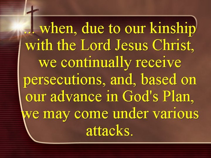 . . . when, due to our kinship with the Lord Jesus Christ, we